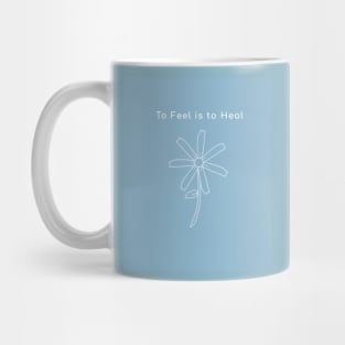 To Feel is to Heal Mug